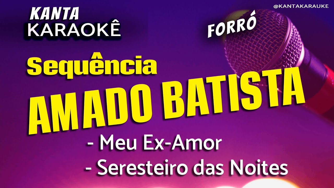 🎤karaokê EX AMOR e SERESTEIRO DAS NOITES forró - Amado Batista. Versão: Forró Arrebenta Coração