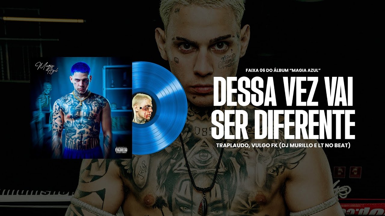DESSA VEZ VAI SER DIFERENTE - Traplaudo e Vulgo FK (Magia Azul - Faixa 06)