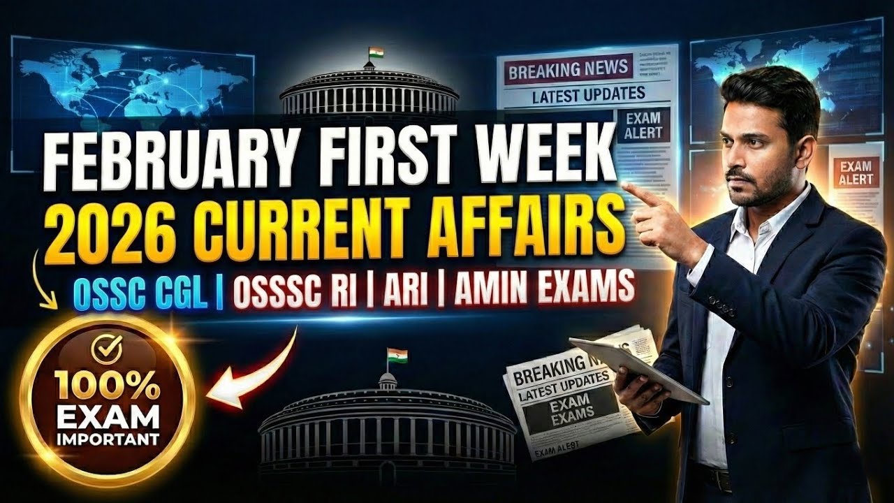 February 1st Week Current Affairs 2026 | Weekly Current Affairs for OSSC CGL, RI, ARI Amin Exams
