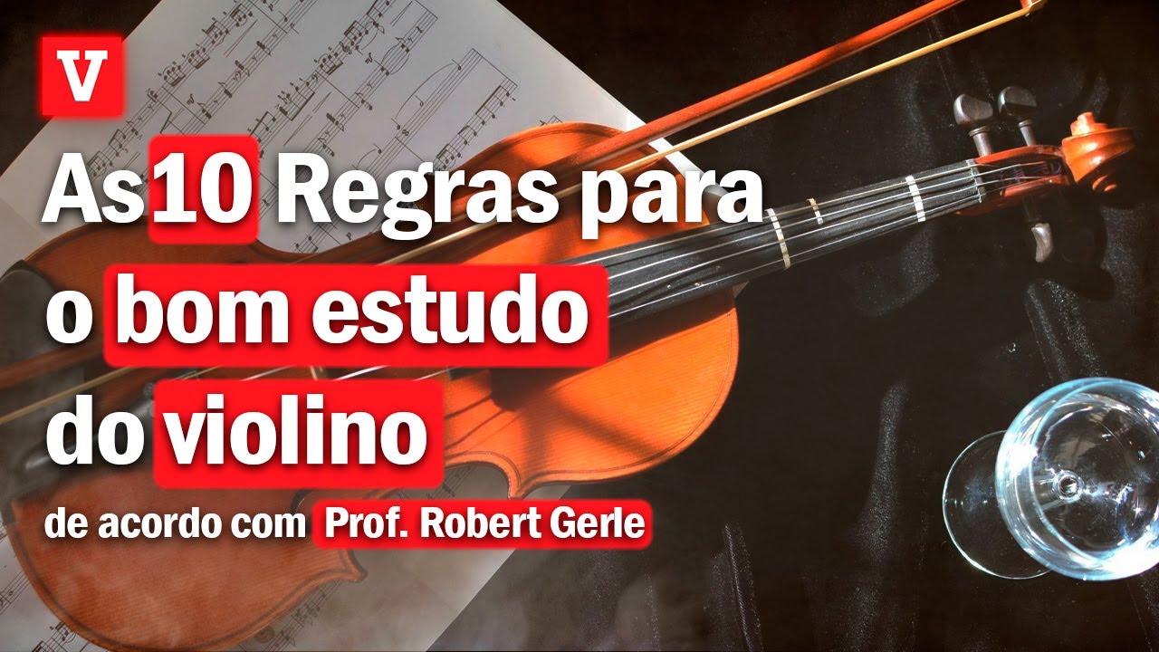 As 10 Regras Para O Bom Estudo Do Violino | A Arte De Tocar Violino de Robert Gerle