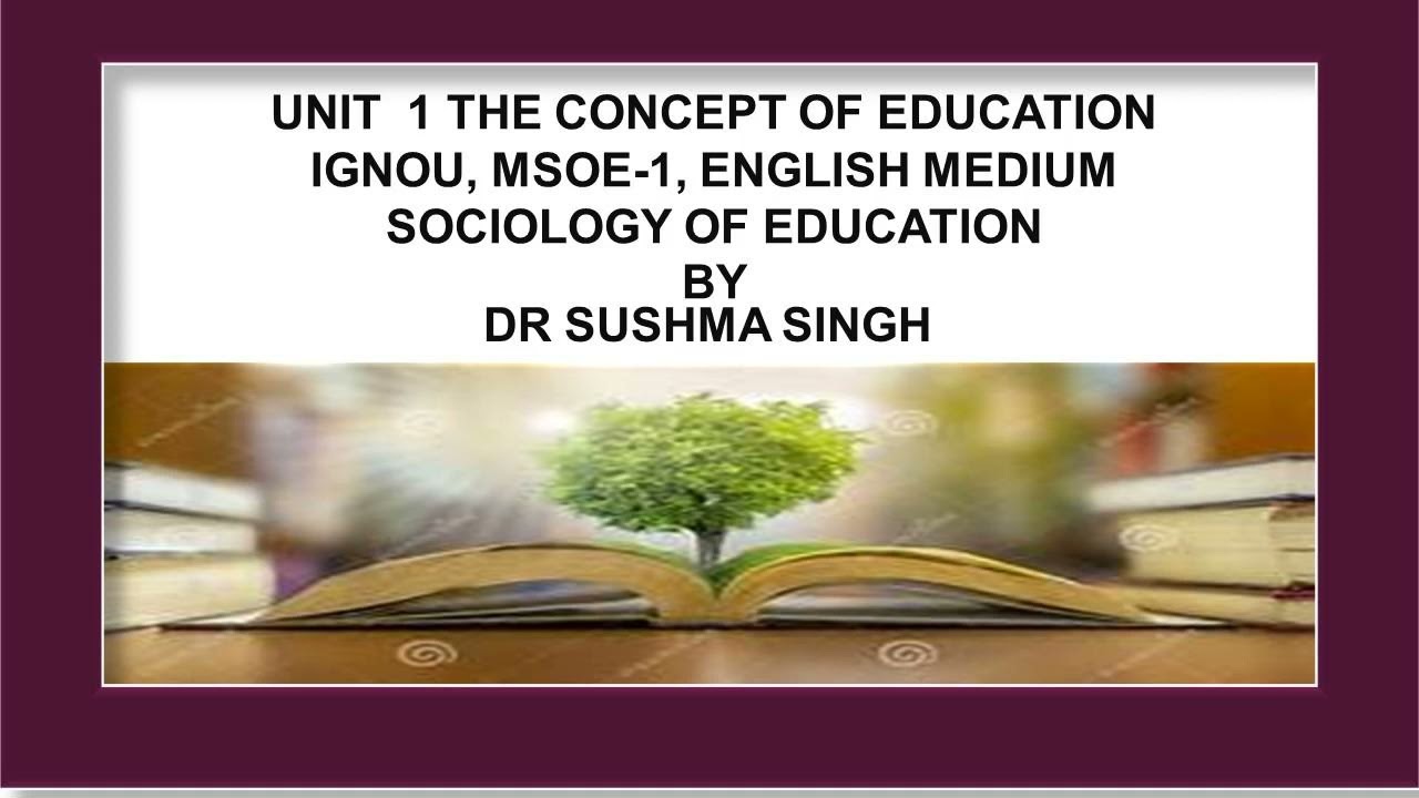 Unit 1  The Concept of Education 1  IGNOU Sociology MSOE 1 English Medium by Dr Sushma Singh