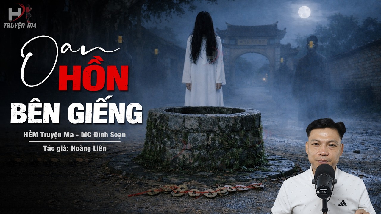 Đọc Truyện Ma: OAN HỒN C&Ocirc; G&Aacute;I TRẺ B&Ecirc;N GIẾNG L&Agrave;NG &ndash; Đồng Xu Trấn Yểm Hồn Thế Mạng MC Đ&igrave;nh Soạn Kể