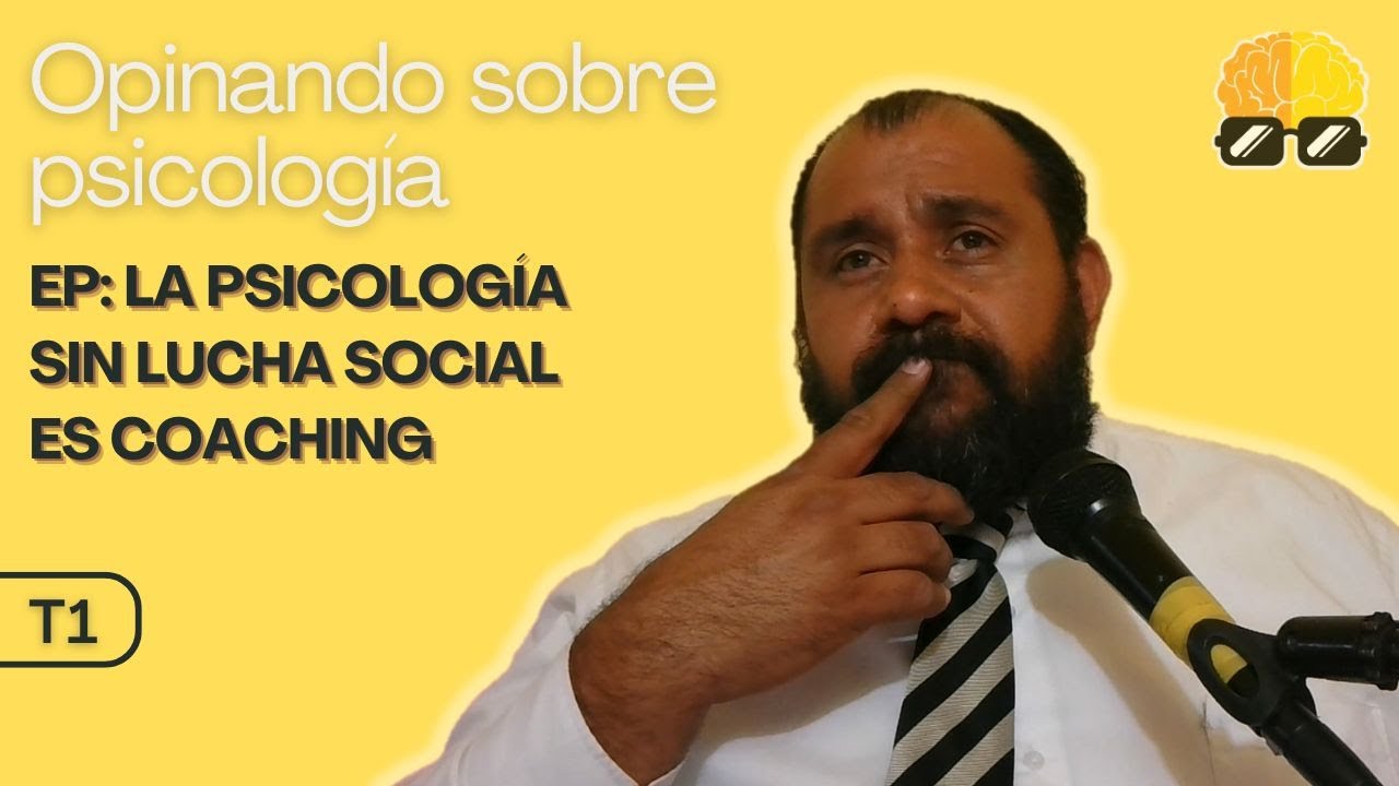 &iquest;La PSICOLOG&Iacute;A sin lucha social es SOLO COACHING? | OPINANDO de PSICOLOG&Iacute;A
