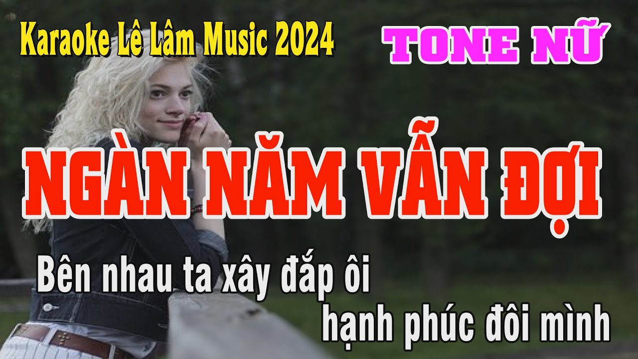 Karaoke Ngàn Năm Vẫn Đợi Tone Nữ Lê Lâm Music