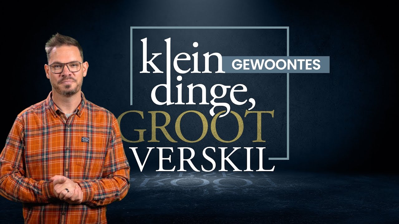 Klein dinge, Groot verskil (Jou Gewoontes) - Beleef Preek #65