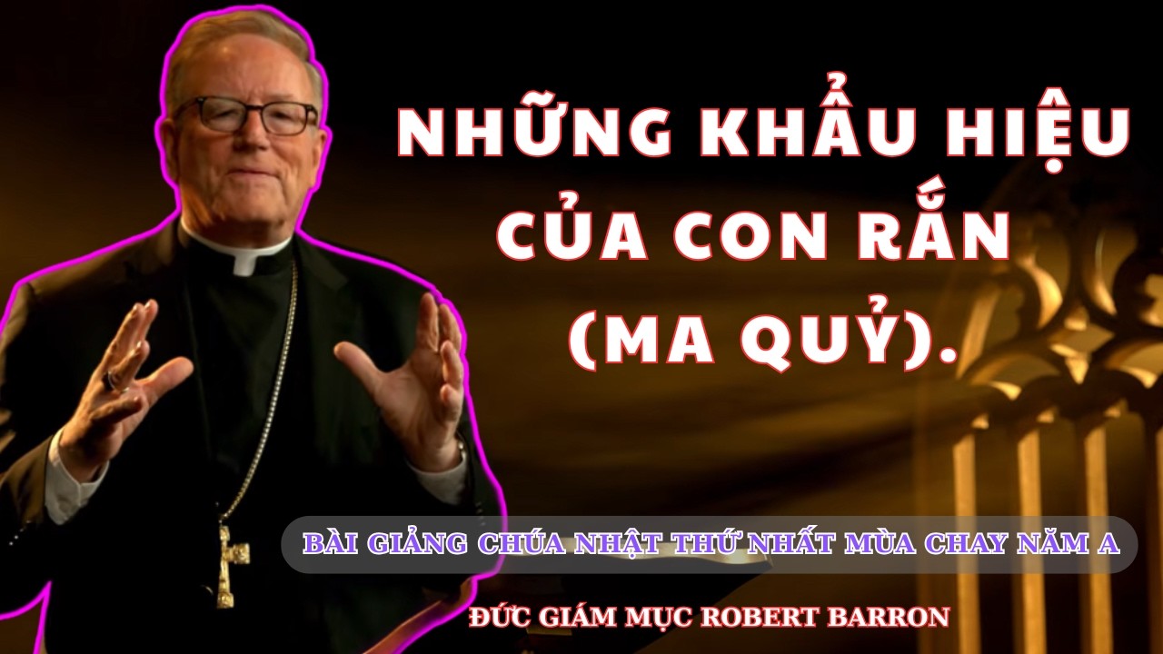 Tội Bắt Đầu Khi Ta Coi Thi&ecirc;n Ch&uacute;a L&agrave; Đối Thủ - B&agrave;i Giảng Ch&uacute;a Nhật 1 M&ugrave;a Chay Của Đức Cha Barron.