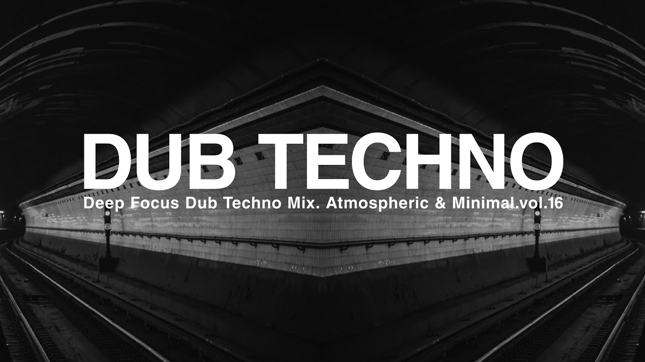 Deep Focus Dub Techno Mix. Atmospheric & Minimal.vol.16