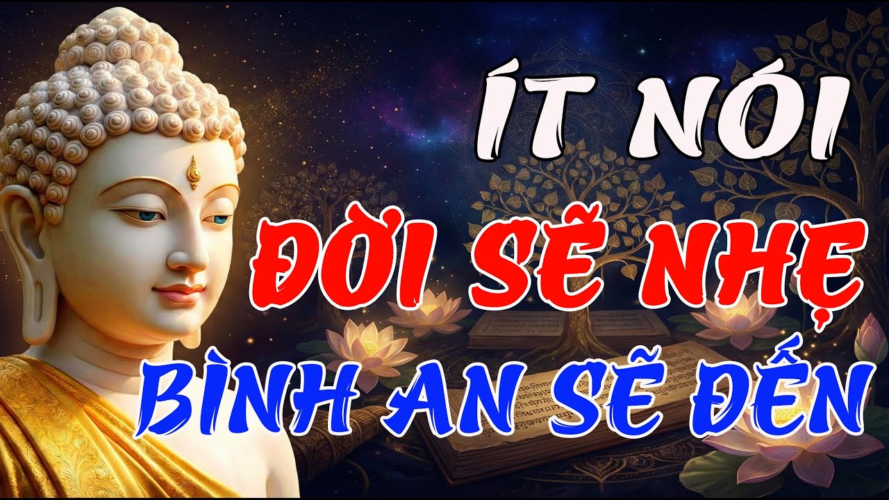 Phật Dạy: Im Lặng Là Trí Tuệ - Ít Nói Lại Cuộc Đời Tự Nhiên Thay Đổi, Bình An Sẽ Đến