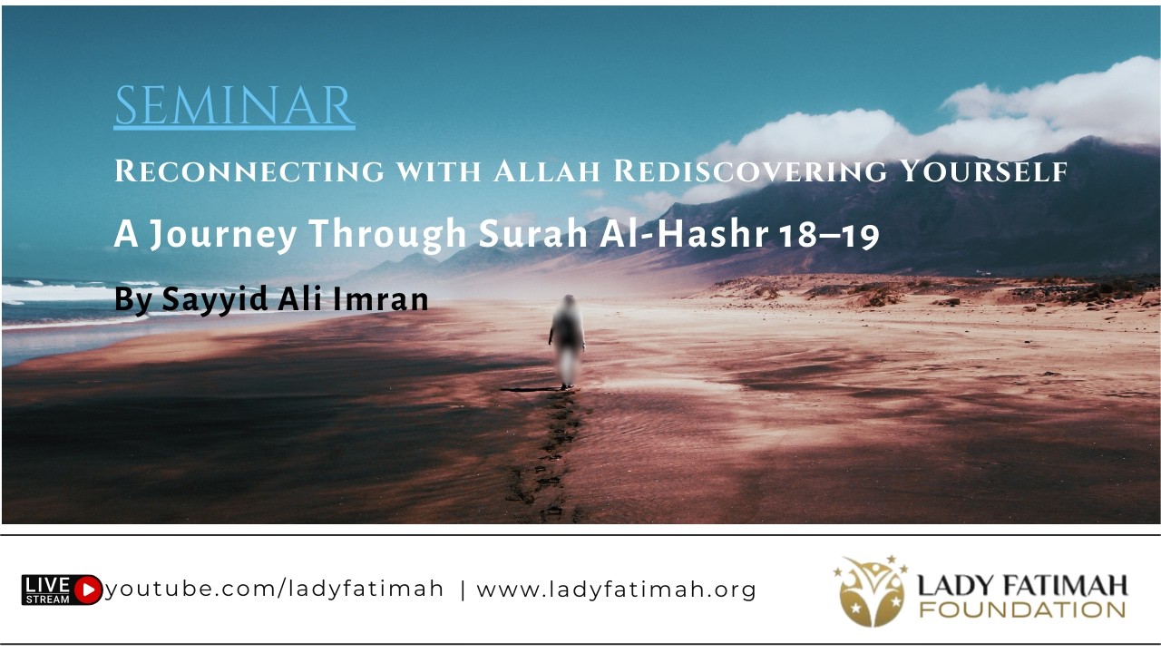 Reconnecting with Allah Rediscovering Yourself |  Sayyid Ali Imran | Lady Fatimah Foundation