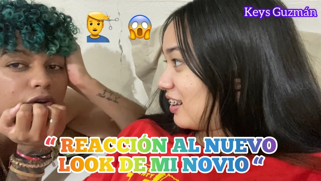 MI REACCIÓN AL NUEVO LOOK DE MI NOVIO / Keys Guzmán