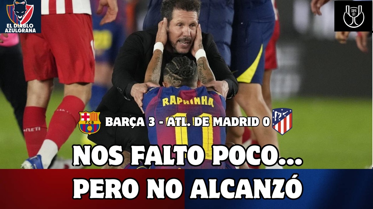 NUESTRO BARÇA INTENTÓ TODO PERO NO ALCANZO LA REMONTADA 😢| 🔵🔴BARÇA 3 - ATL. DE MADRID 0🔴⚪️