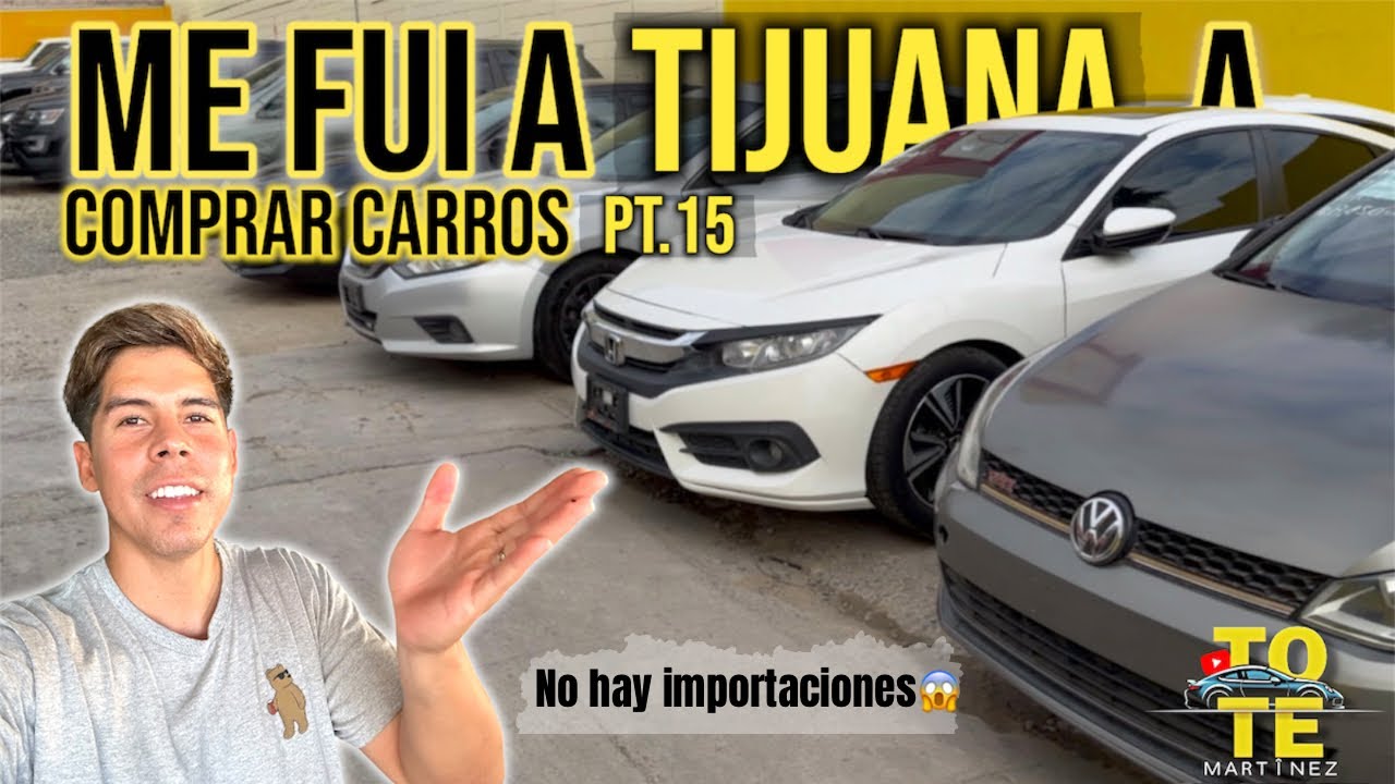 Me fui a TIJUANA a comprar carros Pt.15 | Tote Martinez 