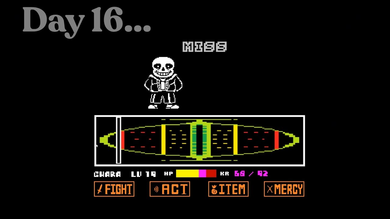 day 16 of playing Bad Time simulator until I defeat Sans