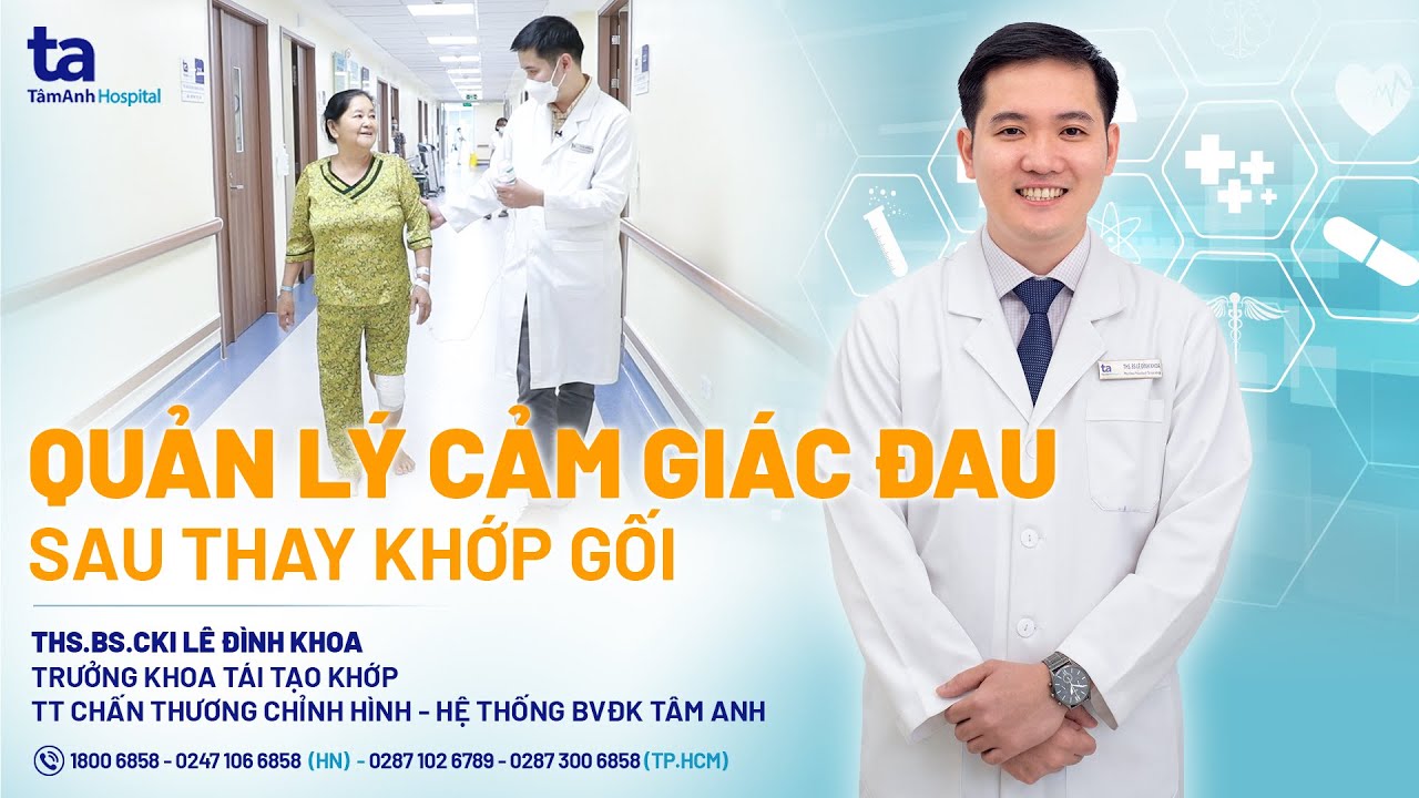 Quản lý cảm giác Đau sau thay khớp gối | ThS.BS.CKI Lê Đình Khoa | CTCH Tâm Anh