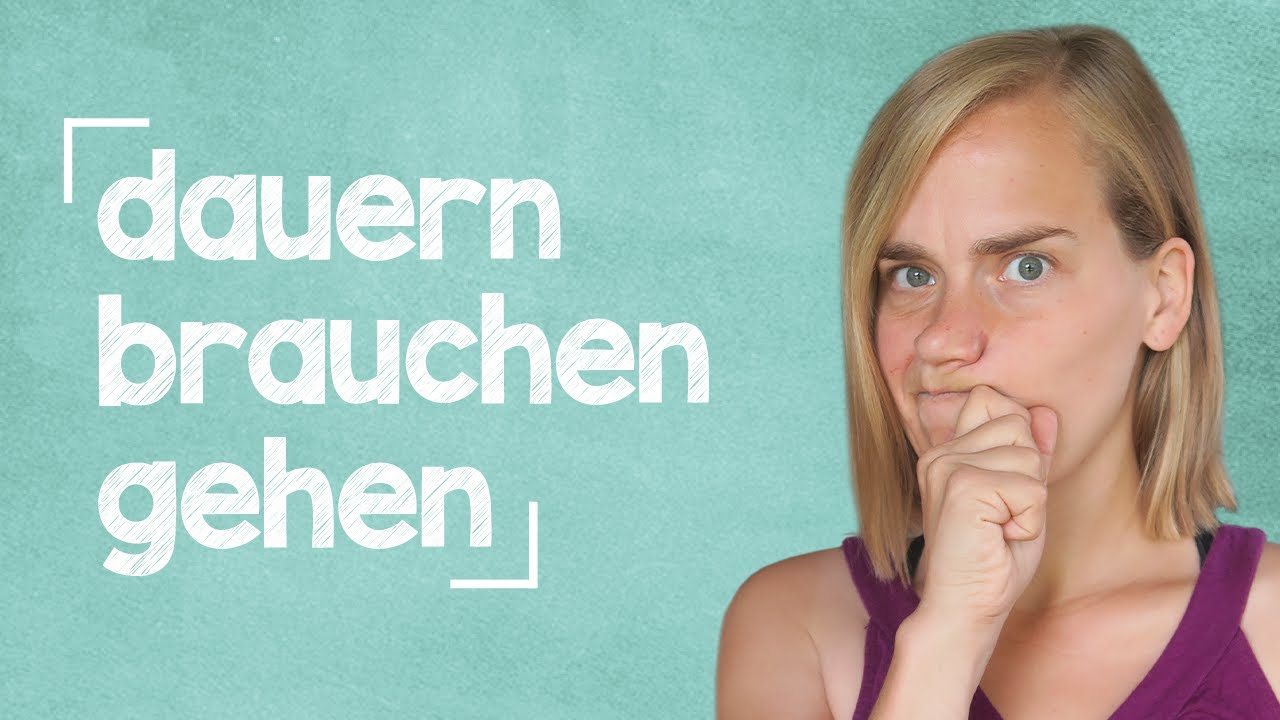 3 Important German Verbs: dauern - brauchen - gehen - Vocab & Listening - B1 [with Jenny]