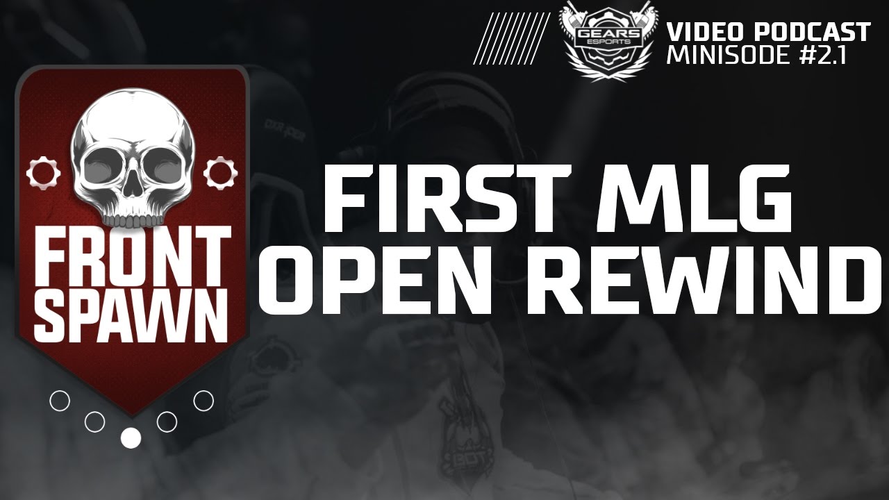 First MLG Open Rewind: Front Spawn Gears eSports Podcast