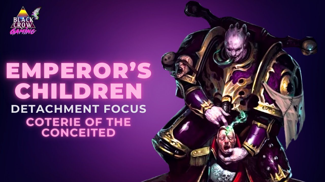 Emperor’s Children Detachment Focus: Coterie of the Conceited
