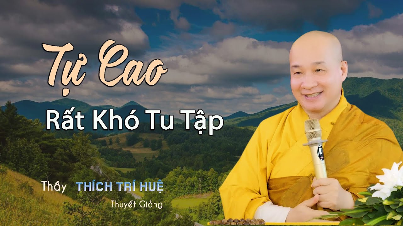 Người tự cao sẽ gặp nhiều khó khăn trên con đường tu tập | Thầy Thích Trí Huệ