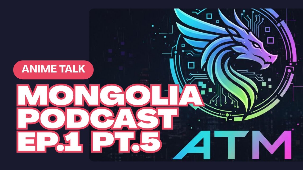 Anime Talk Mongolia ATM Podcast Ep1 (Part5)