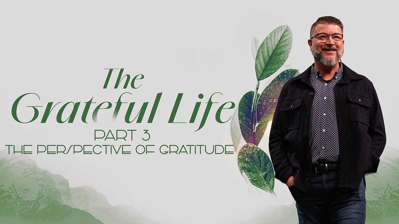 The Grateful Life - The Perspective of Gratitude | Christian Life Church