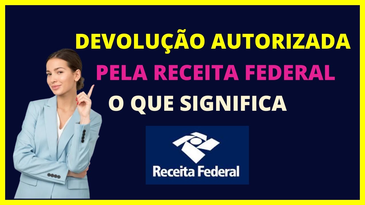 Devolu&ccedil;&atilde;o autorizada pela Receita Federal - O que significa devolu&ccedil;&atilde;o autorizada pela receita