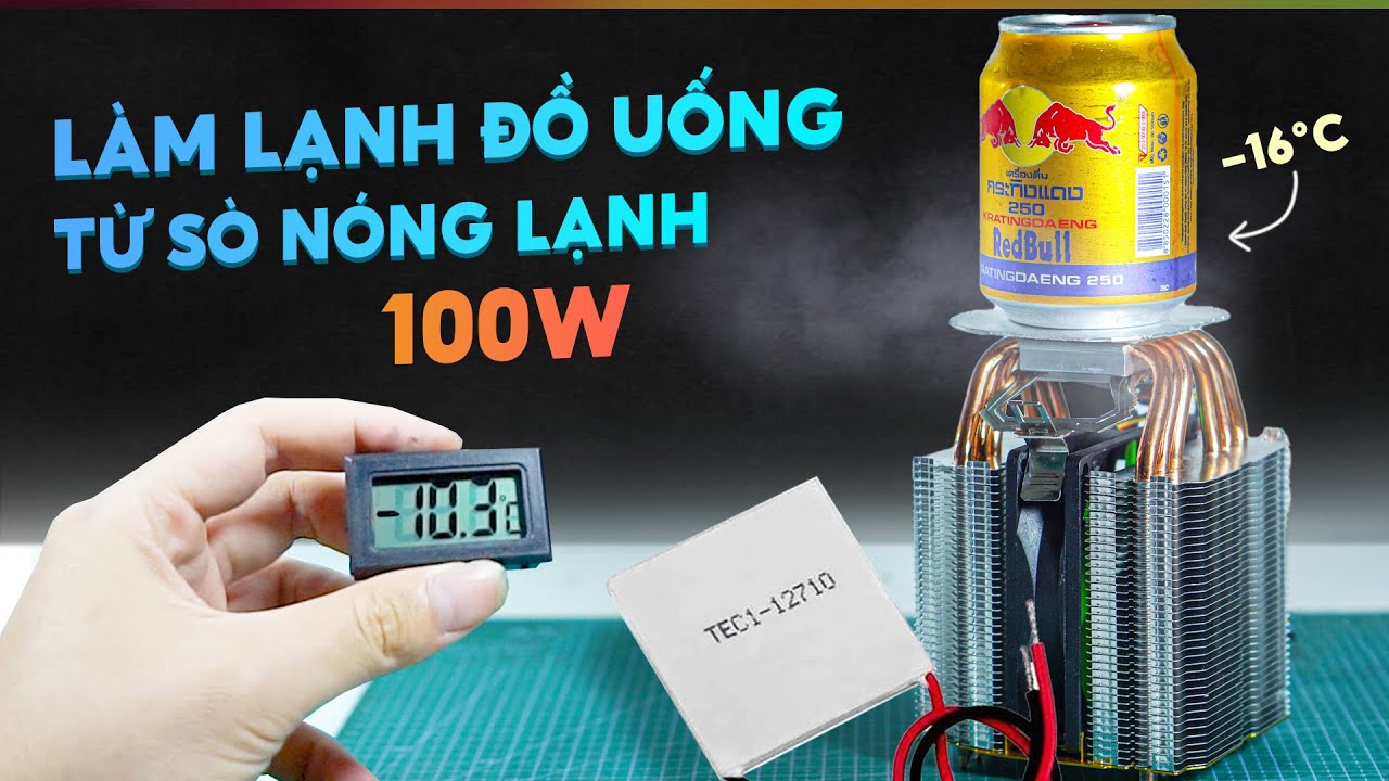 Làm LẠNH đồ uống từ SÒ NÓNG LẠNH TEC1-12710 100W - (How to make cup cooling gadget - Cooler Peltier)