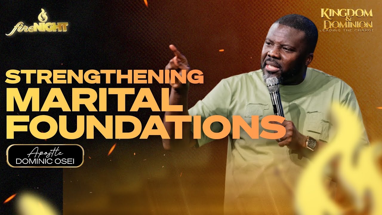 STRENGTHENING COVENANTAL  FOUNDATIONS | APOSTLE DOMINIC OSEI | FIRE NIGHT SERVICE | KFT CHURCH