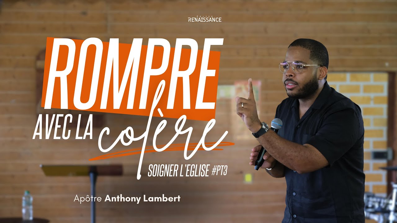 ROMPRE AVEC LA COLÈRE | Apôtre Anthony Lambert