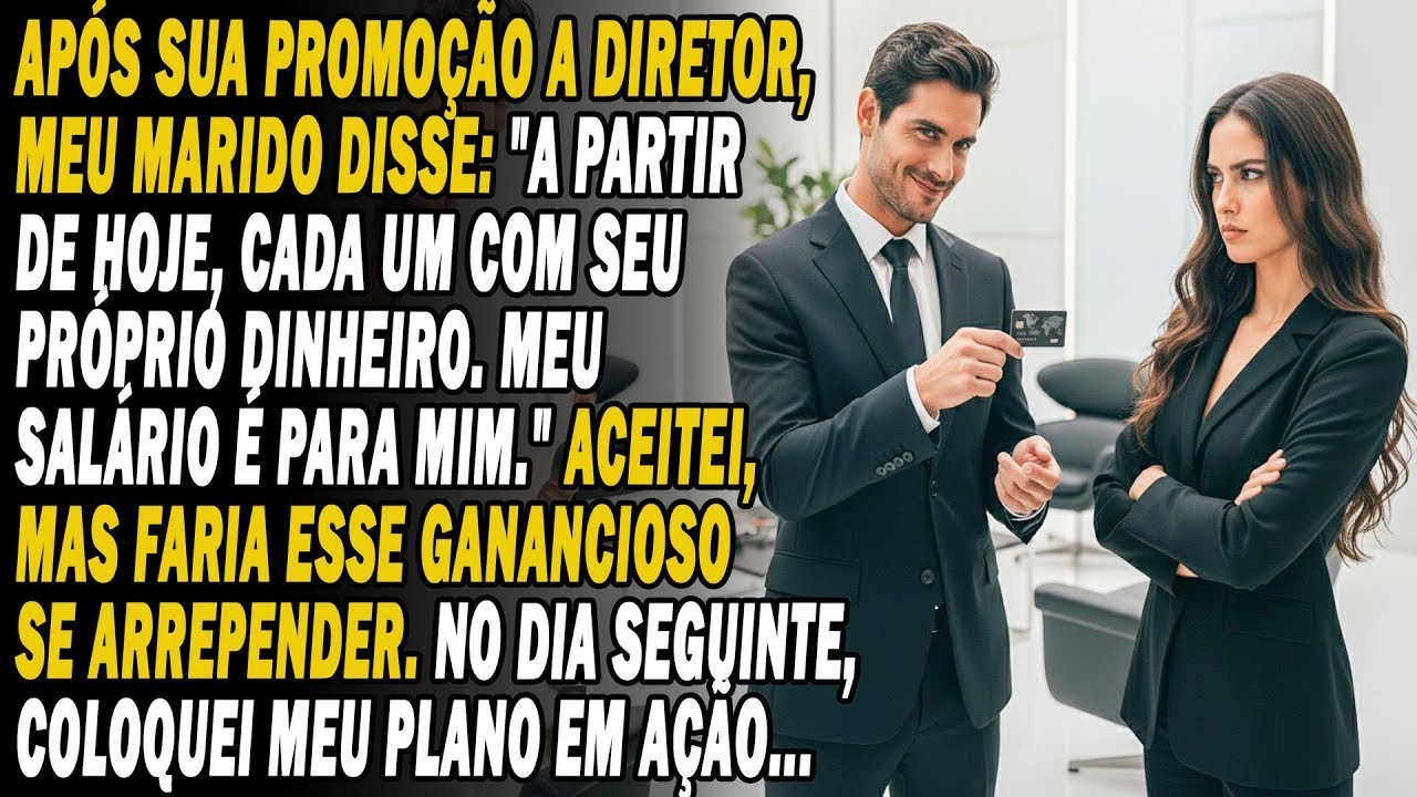 Promovido A Diretor, O Meu Marido Disse 'Meu Salário Agora É Meu💳💸' Eu Concordei. No Dia Seguinte🎭..