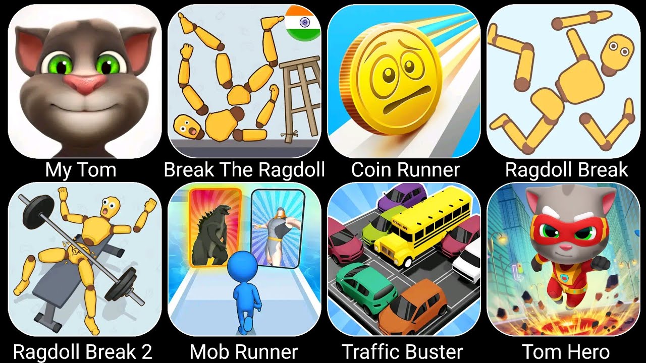 My Tom, Break The Ragdoll, Coin Runner, Mob Runner, Traffic Buster, Tom Hero...