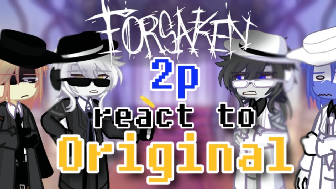 2p Forsaken react to Original||2× speed 2 배속||가차 gacha||포세이큰 Forsaken||2p||og?||