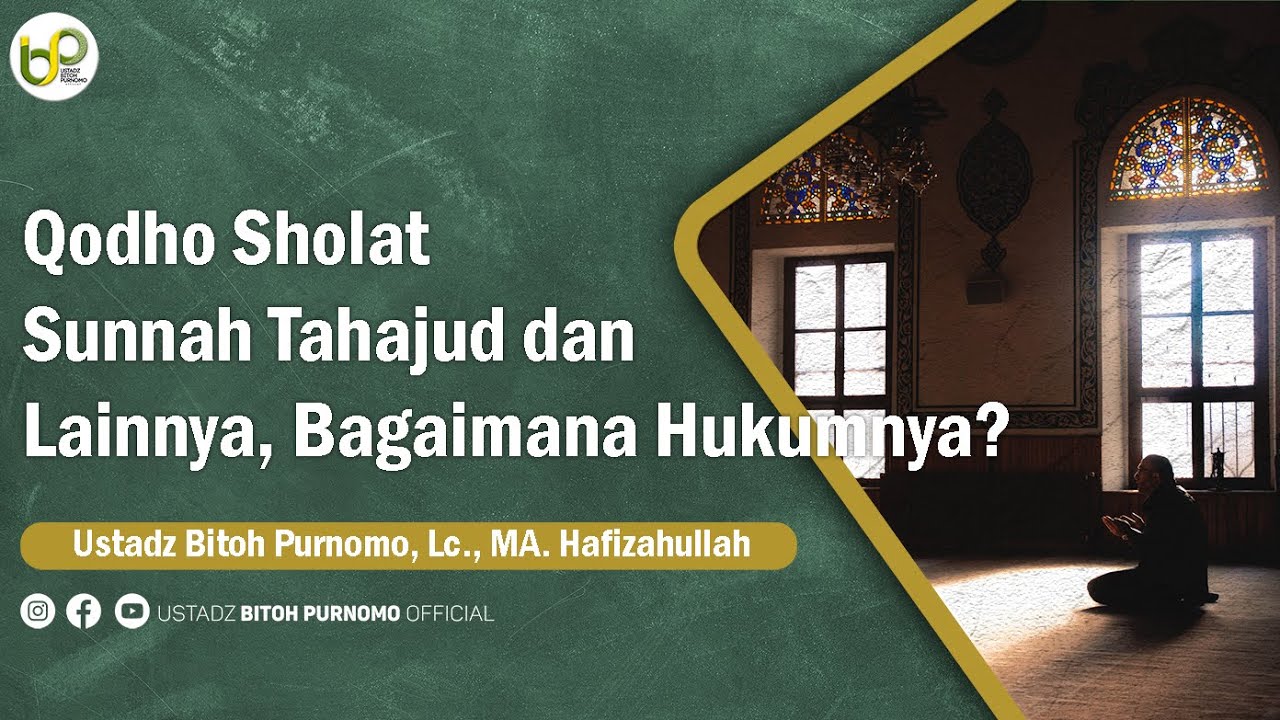 Apa Hukum Mengqodho Sholat Tahajjud dan Sunnah Lainnya? - Ustadz Bitoh Purnomo, Lc. MA.
