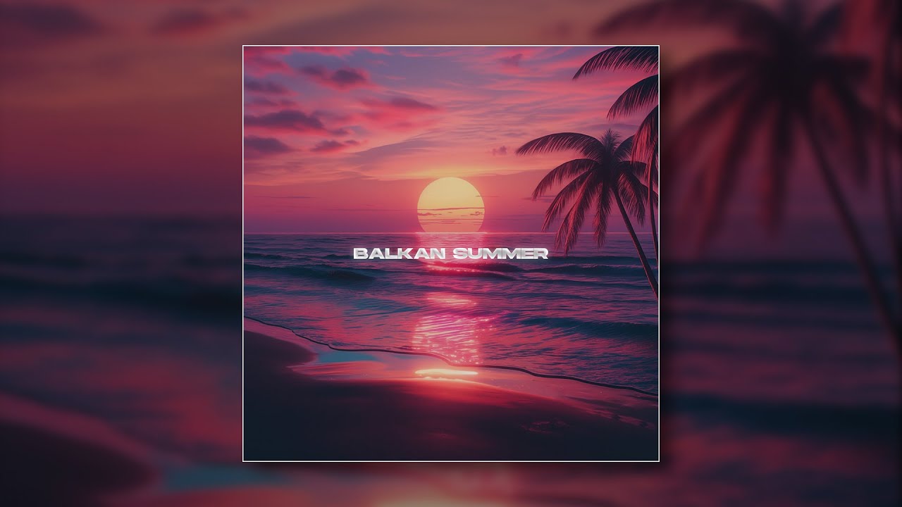 JustinGKTN, Elvir Memeti - Balkan Summer (Slowed)