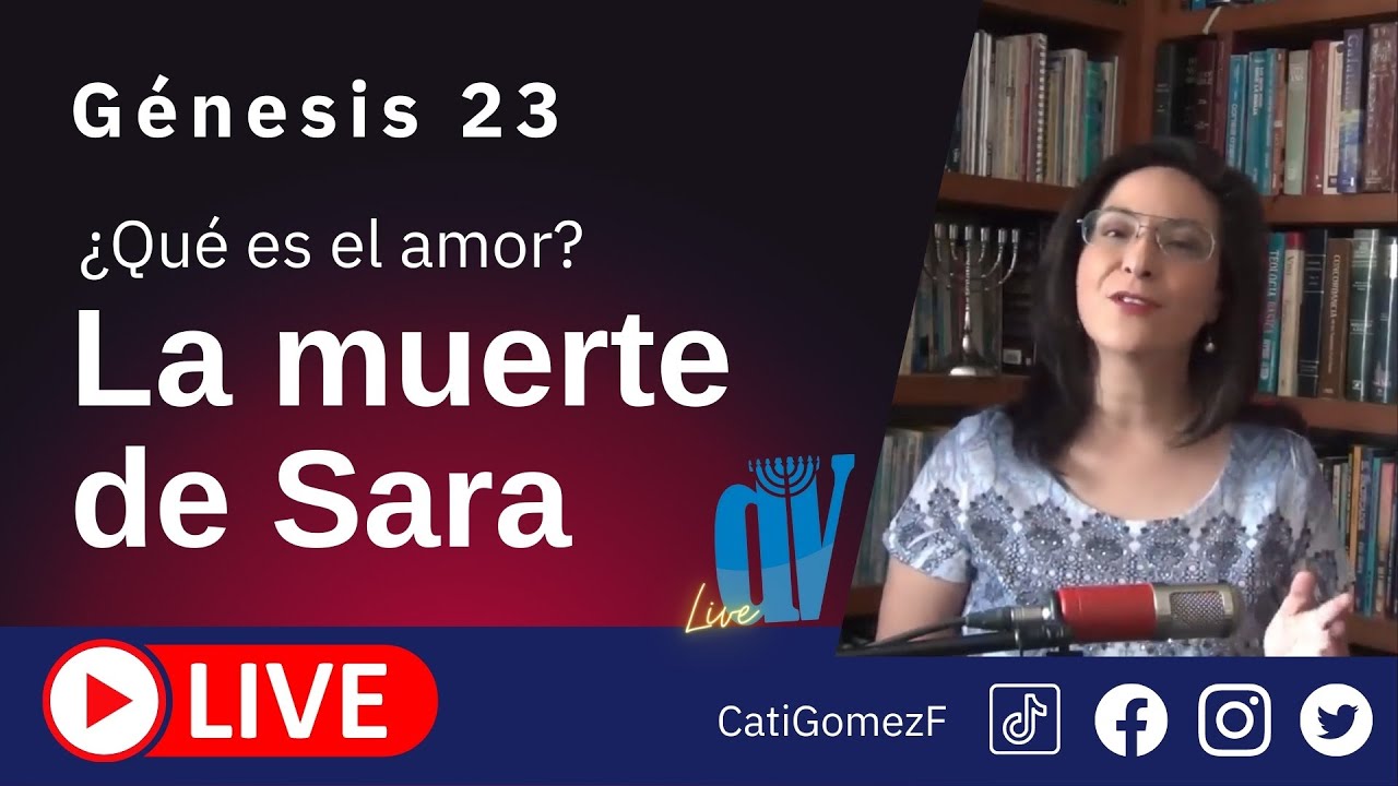Génesis 23  (EN VIVO) ☚  [La muerte de SARA y ¿Qué es el AMOR?] Jueves 14/10/21 11:00 Am  (GMT-5)