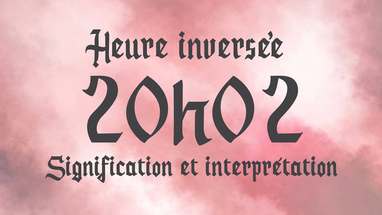 💮 HEURE INVERS&Eacute;E 20h02 - Signification et Interpr&eacute;tation ang&eacute;lique