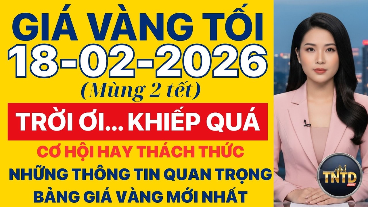 Giá vàng hôm nay | Tối Ngày 18/2/2026 | GIá vàng thế giới, trong nước, giá bạc, ngoại tệ, Bitcoin.