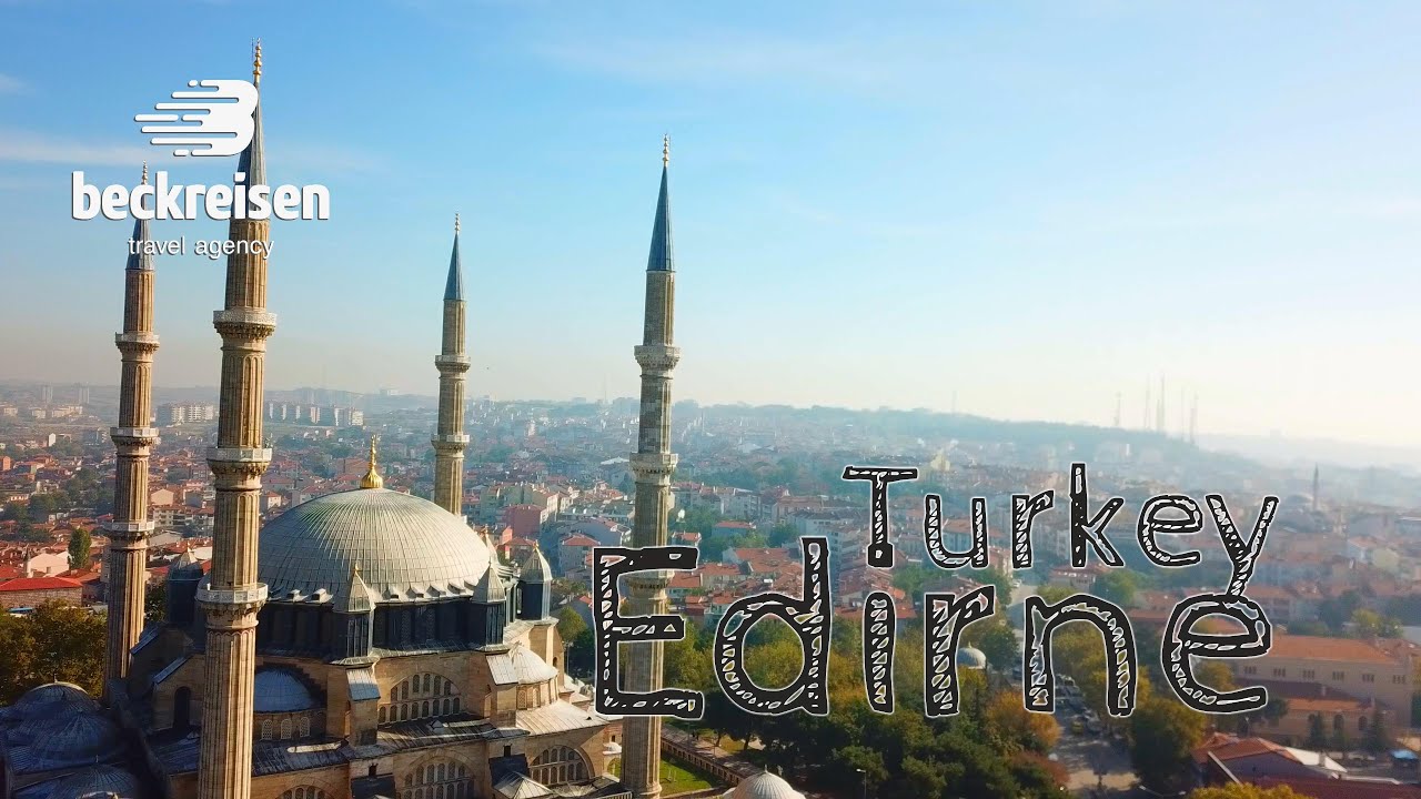 Одрин, Турция - Edirne, Turkey 4K BeckReisen