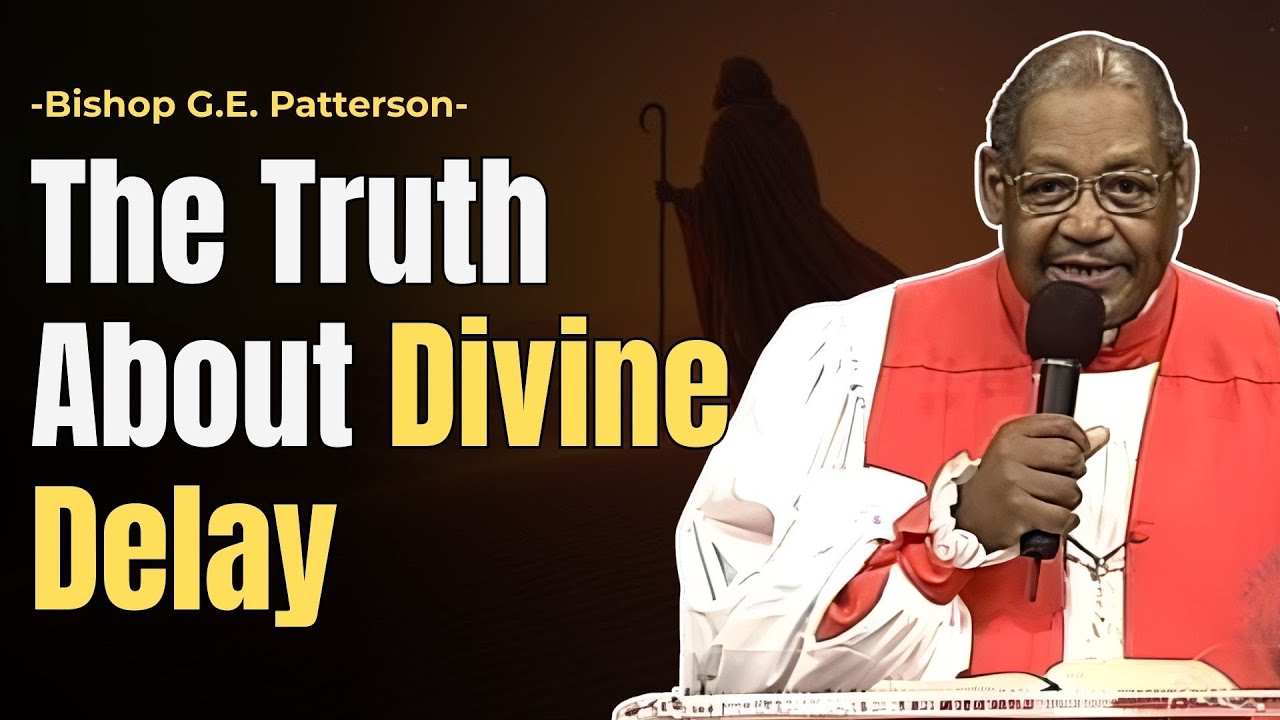 THE TRUTH ABOUT DIVINE DELAY | BISHOP GILBERT EARL PATTERSON | BOUNTIFUL BLESSINGS MINISTRIES