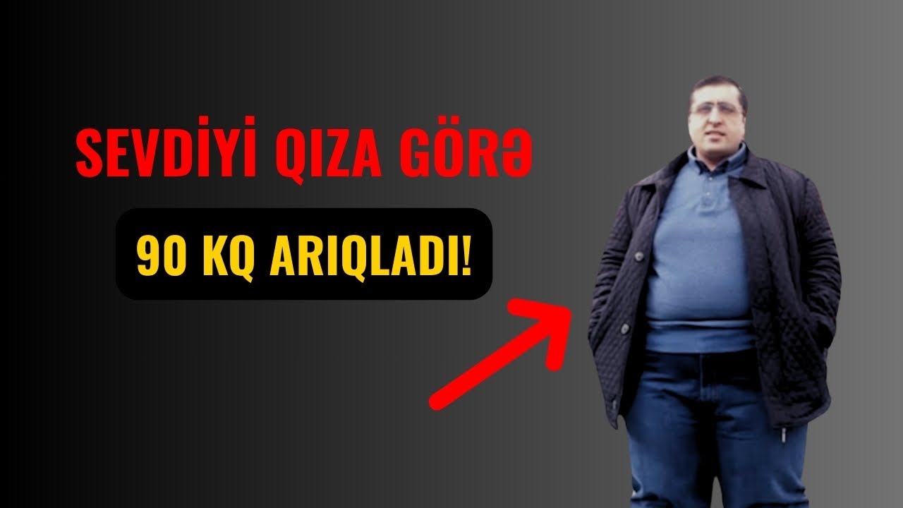 Sevdiyi qıza görə 90 KQ ARIQLADI!