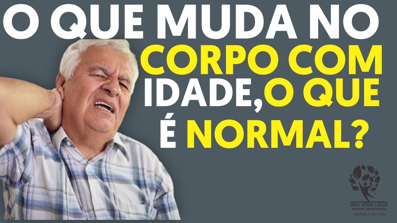 O QUE MUDA NO CORPO COM IDADE, O QUE É NORMAL?