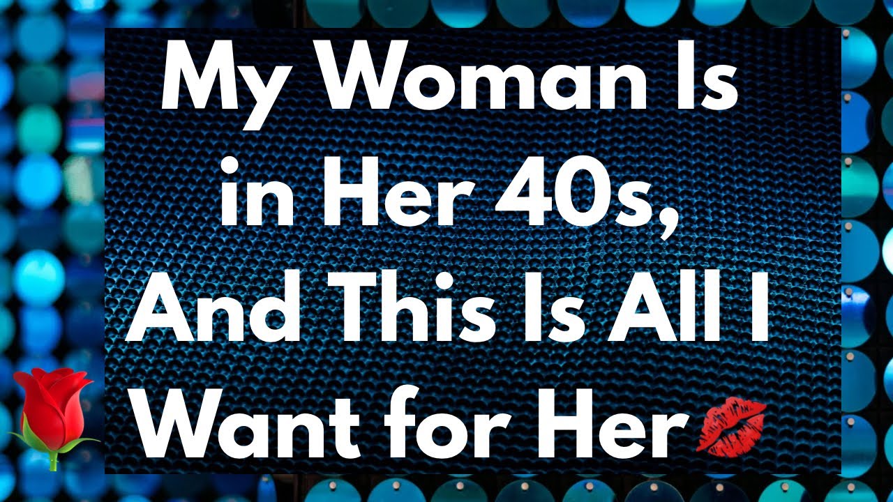 My Beautiful Woman That’s 40+,  I Really Adore You❤️😍💋