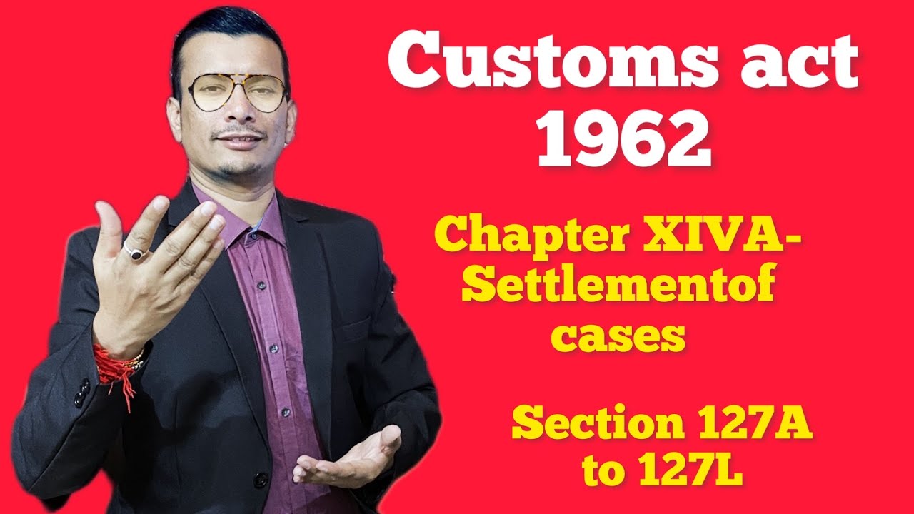 Customs act 1962- Chapter XIVA - Settlement of cases Section 127A