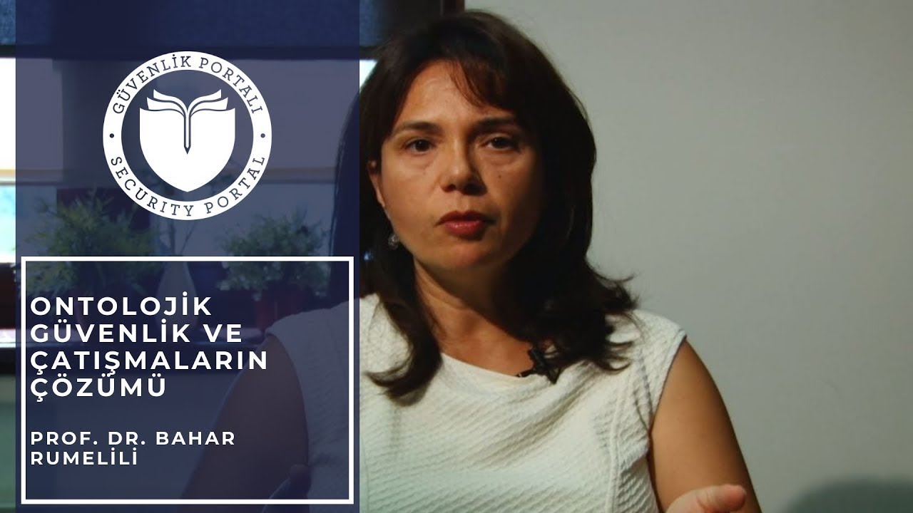 Ontolojik Güvenlik ve Çatışmaların Çözümü - Prof.Dr. Bahar Rumelili