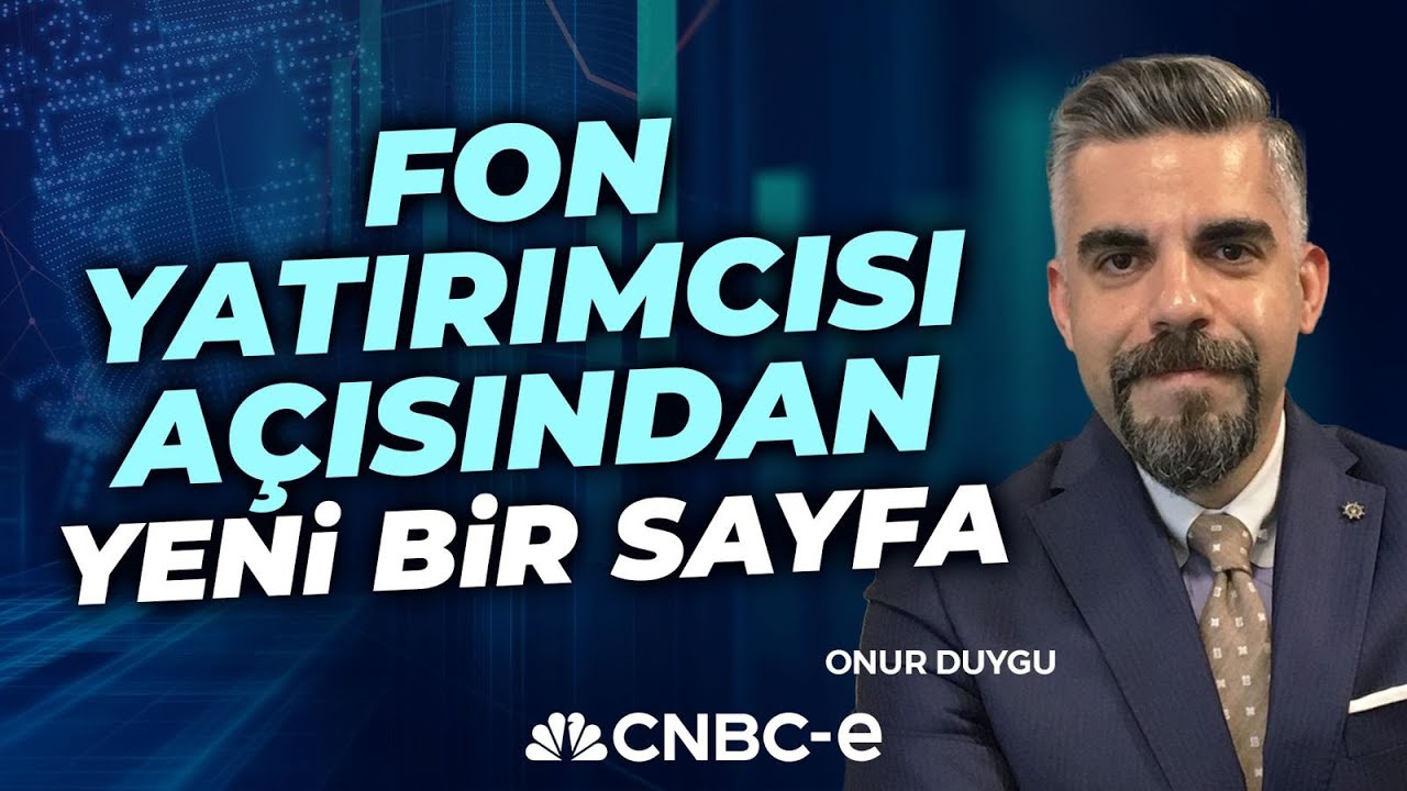 Fon Yatırımcısı Açısından Yeni Bir Sayfa Açıldı | Onur Duygu Yorumluyor | CNBC-e