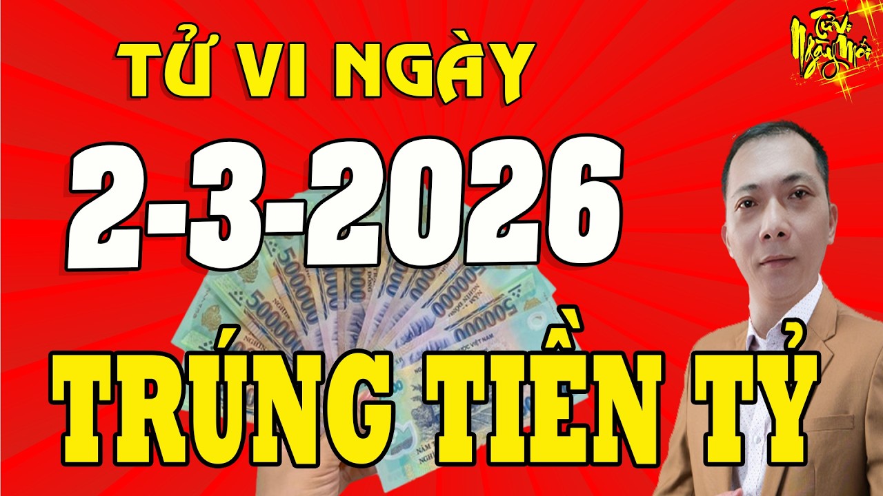 Tử Vi Ng&agrave;y Mới 2/3/2026 CH&Uacute;C MỪNG Con Gi&aacute;p Số Đỏ Hơn Son V&agrave;ng Bạc Chật K&eacute;t, Gi&agrave;u Sang Nhất Phố