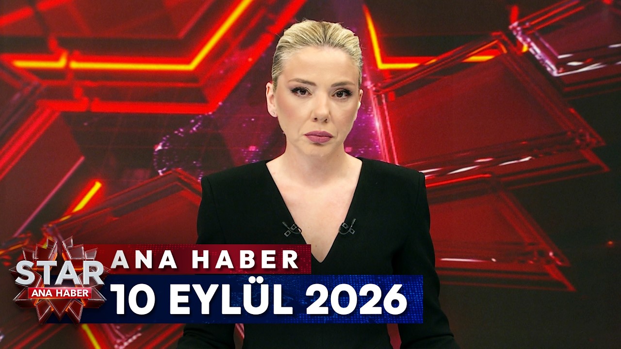 Star Ana Haber | 10 Eyl&uuml;l 2026 Perşembe