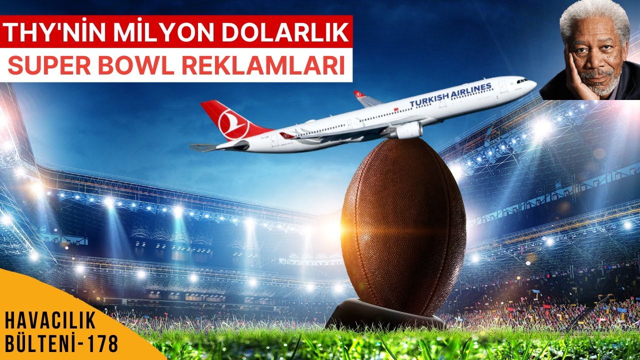 THY'NİN MİLYON DOLARLIK SUPER BOWL REKLAMLARI! (HAVACILIK BÜLTENİ 178)