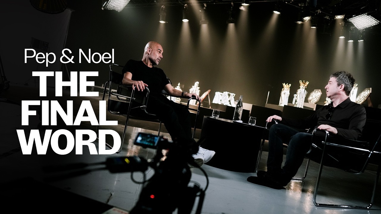 Pep Guardiola X Noel Gallagher | The Final Word