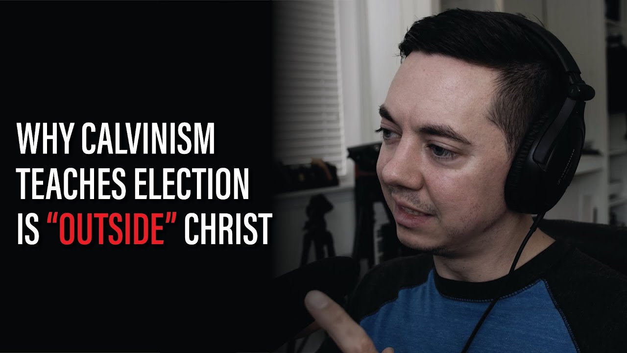 Calvinism Teaches Election OUTSIDE Of Christ