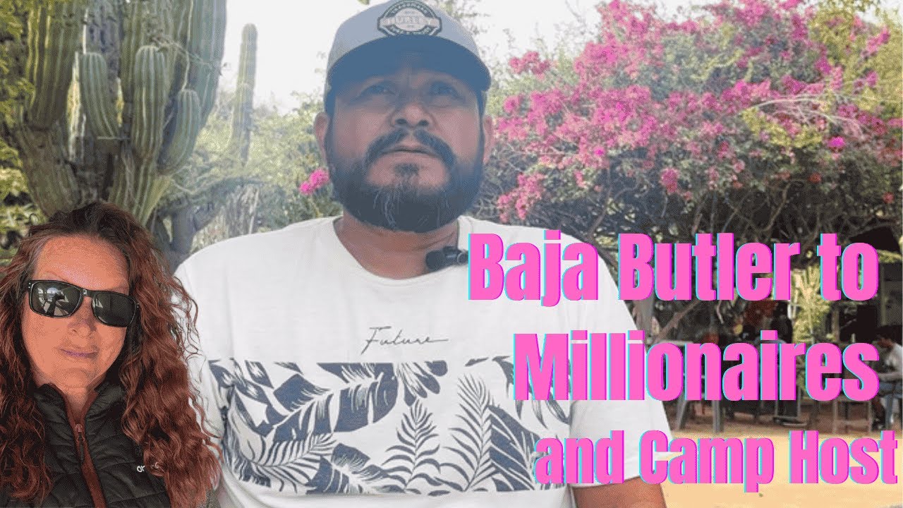 Baja Butler to Millionaires -- and Camp Host Dreamer in an Oasis